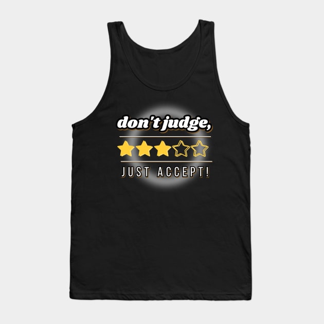 Don't judge, just accept! White letters on a black background and stars for rating, acceptance instead of criticism Tank Top by PopArtyParty